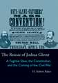 The Rescue of Joshua Glover: A Fugitive Slave, the Constitution, and the Coming of the Civil War