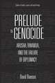 Prelude to Genocide: Arusha, Rwanda, and the Failure of Diplomacy