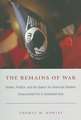 The Remains of War – Bodies, Politics, and the Search for American Soldiers Unaccounted For in Southeast Asia