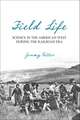 Field Life: Science in the American West during the Railroad Era