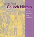 How to Read Church History: From the Reformation to the Present Day