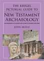 The Kregel Pictorial Guide to New Testament Archaeology: An Exploration of the History and Culture of the World Jesus Knew