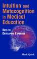 Intuition and Metacognition in Medical Education: Keys to Developing Expertise