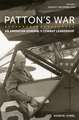 Patton's War: An American General's Combat Leadership, Volume 2: August–December 1944