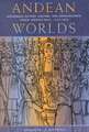 Andean Worlds: Indigenous History, Culture, and Consciousness Under Spanish Rule, 1532-1825