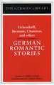 German Romantic Stories: Eichendorff, Brentano, Chamisso, and Others