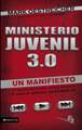 Ministerio juvenil 3.0: Un manifiesto de donde estuvimos, donde estamos y hacia donde debemos ir