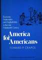 America for Americans: Economic Nationalism and Anglophobia in the Late Nineteenth Century