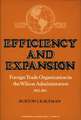 Efficiency and Expansion: Foreign Trade Organization in the Wilson Administration, 1913-1921