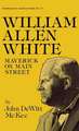 William Allen White: Maverick on Main Street