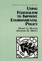 Using Federalism to Improve Environmental Policy