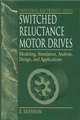 Switched Reluctance Motor Drives: Modeling, Simulation, Analysis, Design, and Applications