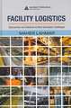 Facility Logistics: Approaches and Solutions to Next Generation Challenges