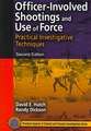 Officer-Involved Shootings and Use of Force: Practical Investigative Techniques, Second Edition