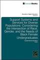 Support Systems and Services for Diverse Populat – Considering the Intersection of Race, Gender, and the Needs of Black Female Undergraduates