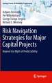 Risk Navigation Strategies for Major Capital Projects: Beyond the Myth of Predictability