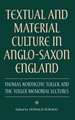 Textual and Material Culture in Anglo–Saxon Engl – Thomas Northcote Toller and the Toller Memorial Lectures