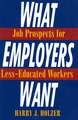 What Employers Want: Job Prospects for Less-Educated Workers