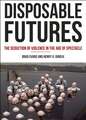 Disposable Futures: The Seduction of Violence in the Age of Spectacle