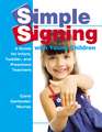 Simple Signing with Young Children: A Guide for Infant, Toddler, and Preschool Teachers