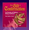 The Gift of Confirmation: For Parents of Children Being Confirmed