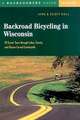 Backroad Bicycling in Wisconsin – 28 Scenic Tours Through Lakes, Forests & Glacier–Carved Countryside 2e