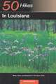 50 Hikes in Louisiana – Walks, Hikes and Backpacks in the Bayou State