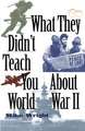 What They Didn't Teach You about World War II