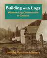 Building with Logs: Western Log Construction in Context