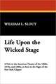 Life Upon the Wicked Stage