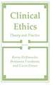 Clinical Ethics: Theory and Practice