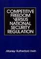 Competitive Freedom Versus National Security Regulation