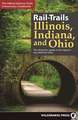 Rail-Trails Illinois, Indiana, and Ohio: The definitive guide to the regions top multiuse trails