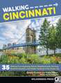 Walking Cincinnati: 32 Tours Exploring Historic Neighborhoods, Stunning Riverfront Quarters, and Hidden Treasures in the Queen City