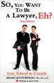 So, You Want to Be a Lawyer, Eh? Law School in Canada, 2nd Edition