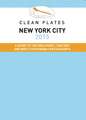 Clean Plates New York City: A Guide to the Healthiest Tastiest and Most Sustainable Restaurants for Vegetarians and Carnivores