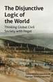 The Disjunctive Logic of the World: Thinking Global Civil Society with Hegel