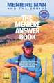 Meniere Man. The Meniere Answer Book: 625 Meniere Questions Answered