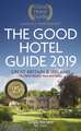 The Good Hotel Guide 2019: Great Britain & Ireland 