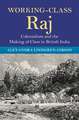 Working-Class Raj: Colonialism and the Making of Class in British India