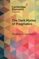 The Dark Matter of Pragmatics