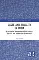 Caste and Equality in India: A Historical Anthropology of Diverse Society and Vernacular Democracy