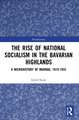 The Rise of National Socialism in the Bavarian Highlands: A Microhistory of Murnau, 1919-1933