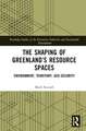 The Shaping of Greenland’s Resource Spaces: Environment, Territory, Geo-Security