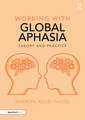 Working with Global Aphasia: Theory and Practice