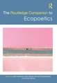 The Routledge Companion to Ecopoetics