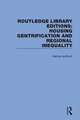 Routledge Library Editions: Housing Gentrification and Regional Inequality