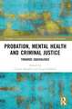 Probation, Mental Health and Criminal Justice: Towards Equivalence