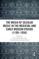 The Media of Secular Music in the Medieval and Early Modern Period (1100–1650)