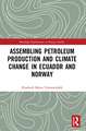 Assembling Petroleum Production and Climate Change in Ecuador and Norway